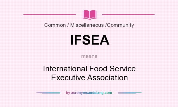 What does IFSEA mean? It stands for International Food Service Executive Association