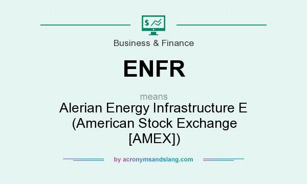 What does ENFR mean? It stands for Alerian Energy Infrastructure E (American Stock Exchange [AMEX])