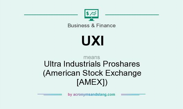What does UXI mean? It stands for Ultra Industrials Proshares (American Stock Exchange [AMEX])