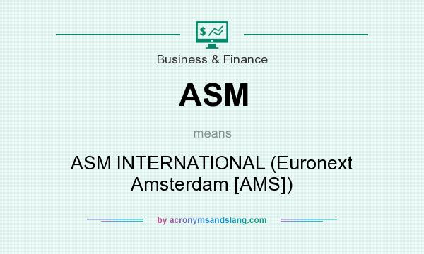 What does ASM mean? It stands for ASM INTERNATIONAL (Euronext Amsterdam [AMS])