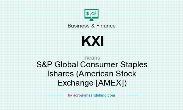 What does KXI mean? It stands for S&P Global Consumer Staples Ishares (American Stock Exchange [AMEX])
