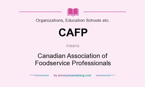 What does CAFP mean? It stands for Canadian Association of Foodservice Professionals
