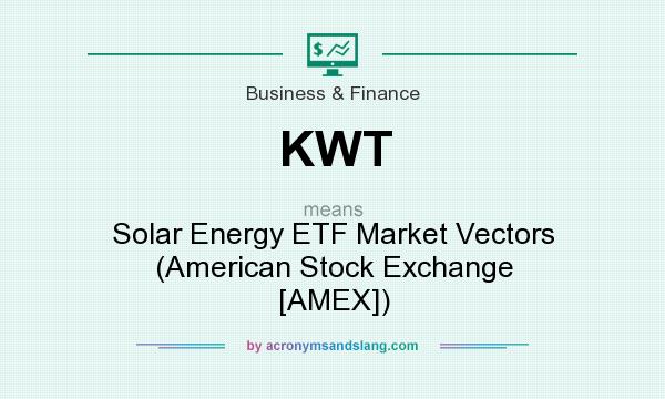 What does KWT mean? It stands for Solar Energy ETF Market Vectors (American Stock Exchange [AMEX])