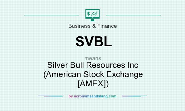 What does SVBL mean? It stands for Silver Bull Resources Inc (American Stock Exchange [AMEX])