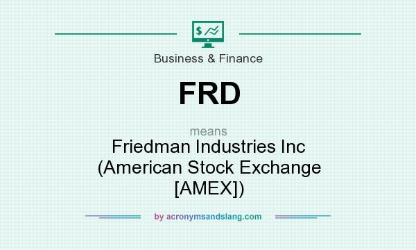What does FRD mean? It stands for Friedman Industries Inc (American Stock Exchange [AMEX])