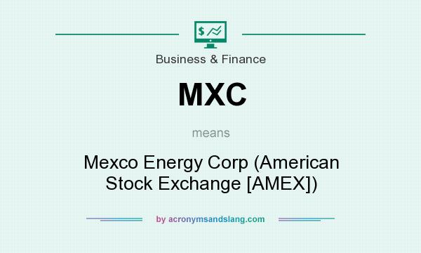 What does MXC mean? It stands for Mexco Energy Corp (American Stock Exchange [AMEX])