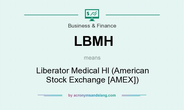 What does LBMH mean? It stands for Liberator Medical Hl (American Stock Exchange [AMEX])
