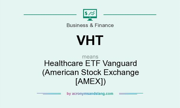 What does VHT mean? It stands for Healthcare ETF Vanguard (American Stock Exchange [AMEX])