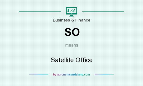 What does SO mean? It stands for Satellite Office