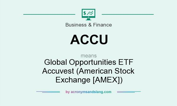 What does ACCU mean? It stands for Global Opportunities ETF Accuvest (American Stock Exchange [AMEX])