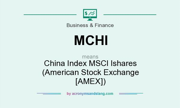 What does MCHI mean? It stands for China Index MSCI Ishares (American Stock Exchange [AMEX])