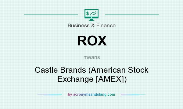 What does ROX mean? It stands for Castle Brands (American Stock Exchange [AMEX])