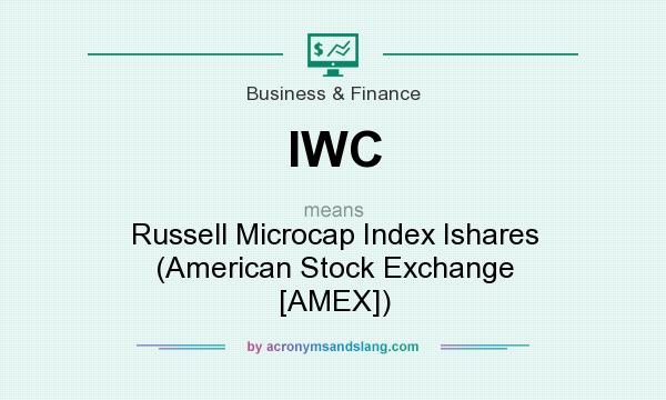 What does IWC mean? It stands for Russell Microcap Index Ishares (American Stock Exchange [AMEX])