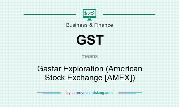 What does GST mean? It stands for Gastar Exploration (American Stock Exchange [AMEX])