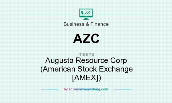 What does AZC mean? It stands for Augusta Resource Corp (American Stock Exchange [AMEX])