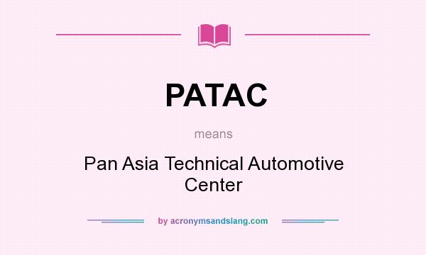 What does PATAC mean? It stands for Pan Asia Technical Automotive Center