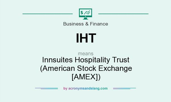 What does IHT mean? It stands for Innsuites Hospitality Trust (American Stock Exchange [AMEX])
