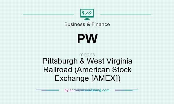 What does PW mean? It stands for Pittsburgh & West Virginia Railroad (American Stock Exchange [AMEX])