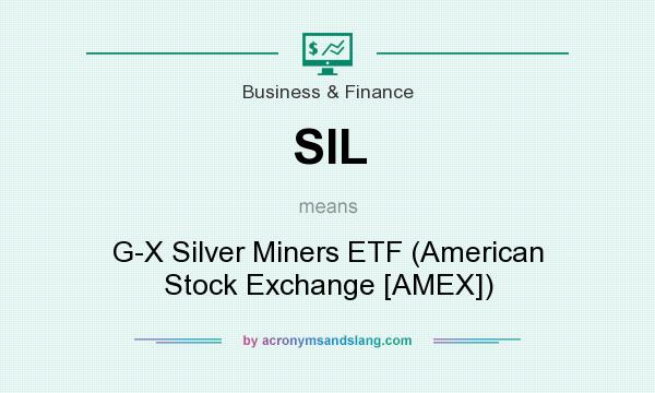 What does SIL mean? It stands for G-X Silver Miners ETF (American Stock Exchange [AMEX])