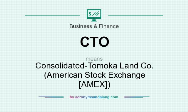 What does CTO mean? It stands for Consolidated-Tomoka Land Co. (American Stock Exchange [AMEX])