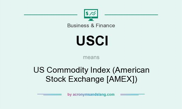 What does USCI mean? It stands for US Commodity Index (American Stock Exchange [AMEX])