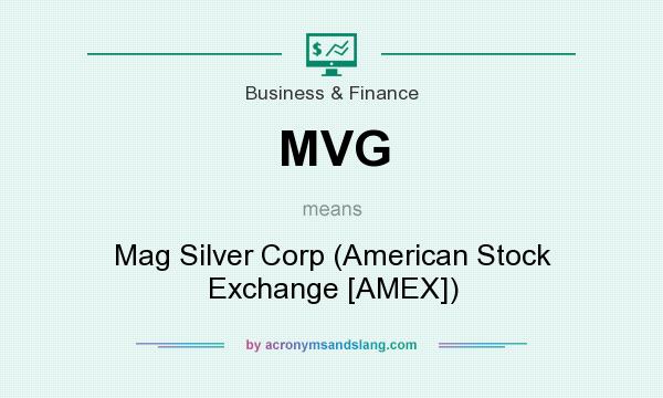 What does MVG mean? It stands for Mag Silver Corp (American Stock Exchange [AMEX])