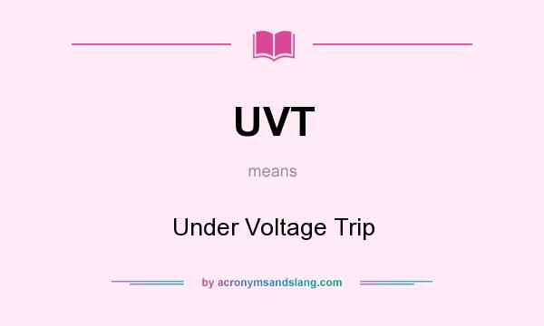 What does UVT mean? It stands for Under Voltage Trip