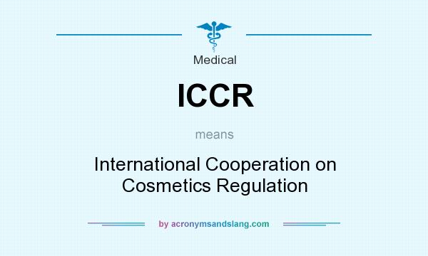 What does ICCR mean? It stands for International Cooperation on Cosmetics Regulation