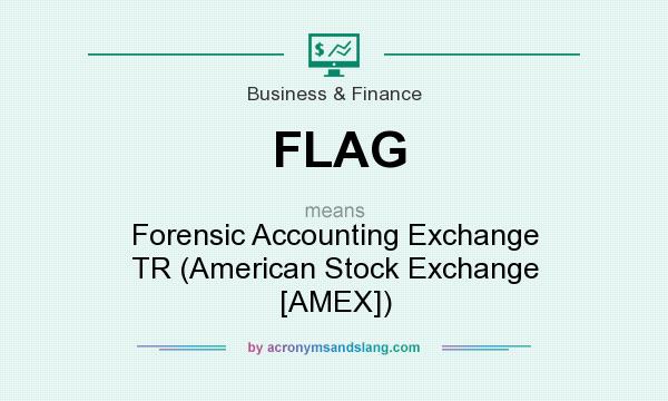 What does FLAG mean? It stands for Forensic Accounting Exchange TR (American Stock Exchange [AMEX])