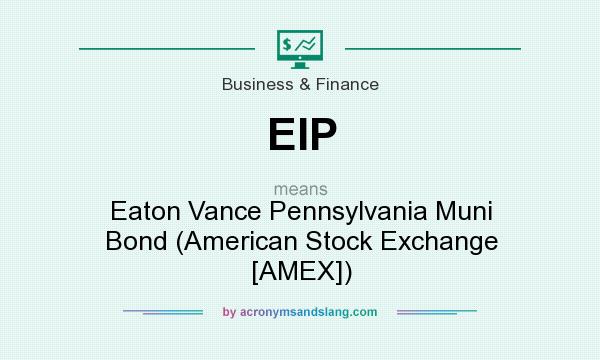 What does EIP mean? It stands for Eaton Vance Pennsylvania Muni Bond (American Stock Exchange [AMEX])