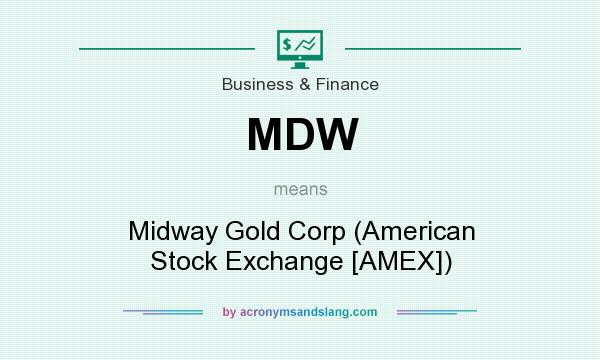 What does MDW mean? It stands for Midway Gold Corp (American Stock Exchange [AMEX])