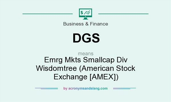 What does DGS mean? It stands for Emrg Mkts Smallcap Div Wisdomtree (American Stock Exchange [AMEX])