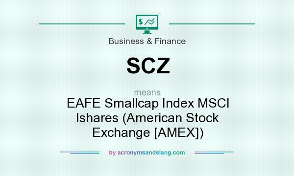 What does SCZ mean? It stands for EAFE Smallcap Index MSCI Ishares (American Stock Exchange [AMEX])