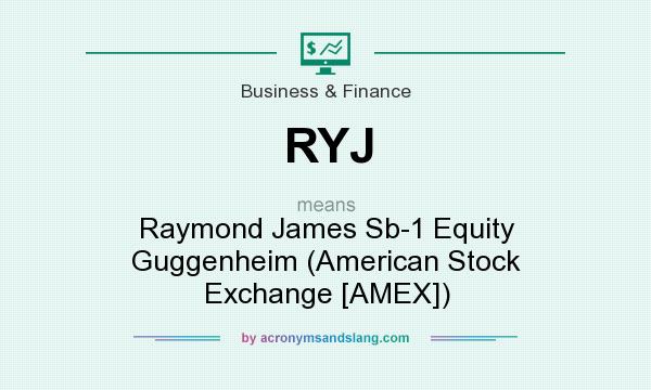 What does RYJ mean? It stands for Raymond James Sb-1 Equity Guggenheim (American Stock Exchange [AMEX])
