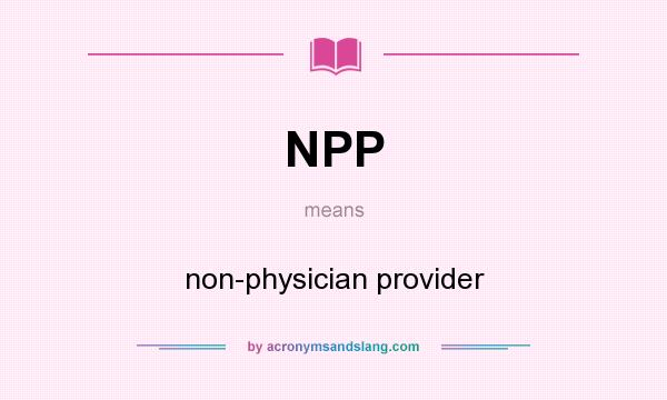 What does NPP mean? It stands for non-physician provider