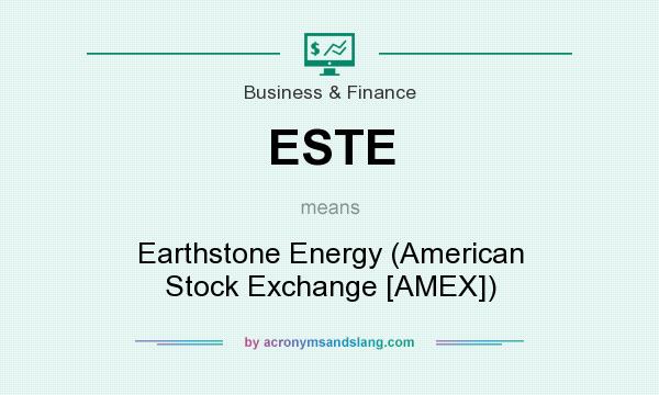 What does ESTE mean? It stands for Earthstone Energy (American Stock Exchange [AMEX])