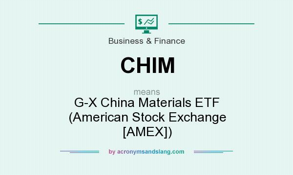 What does CHIM mean? It stands for G-X China Materials ETF (American Stock Exchange [AMEX])