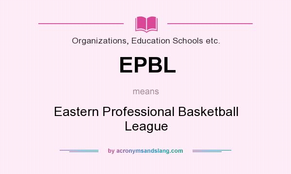 What does EPBL mean? It stands for Eastern Professional Basketball League