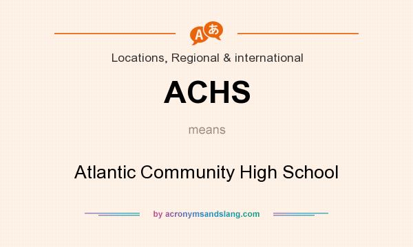 What does ACHS mean? It stands for Atlantic Community High School