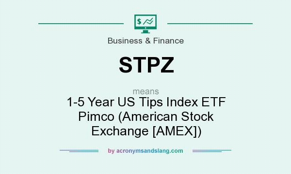 What does STPZ mean? It stands for 1-5 Year US Tips Index ETF Pimco (American Stock Exchange [AMEX])