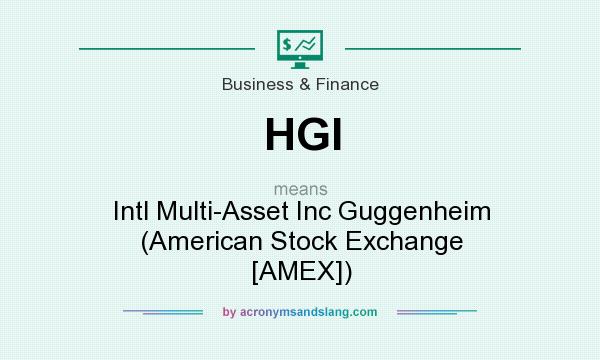 What does HGI mean? It stands for Intl Multi-Asset Inc Guggenheim (American Stock Exchange [AMEX])