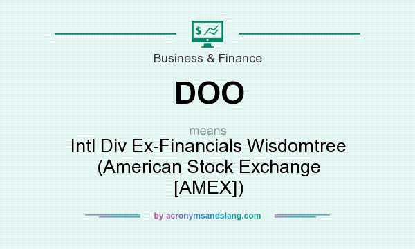 What does DOO mean? It stands for Intl Div Ex-Financials Wisdomtree (American Stock Exchange [AMEX])