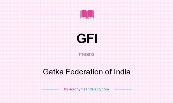 What does GFI mean? It stands for Gatka Federation of India