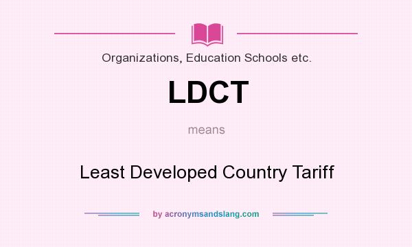 What does LDCT mean? It stands for Least Developed Country Tariff