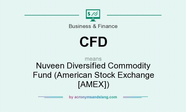 What does CFD mean? It stands for Nuveen Diversified Commodity Fund (American Stock Exchange [AMEX])