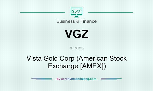 What does VGZ mean? It stands for Vista Gold Corp (American Stock Exchange [AMEX])