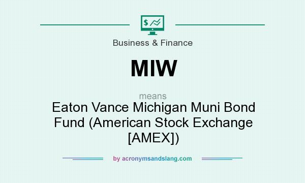 What does MIW mean? It stands for Eaton Vance Michigan Muni Bond Fund (American Stock Exchange [AMEX])