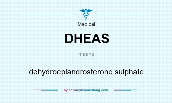 What does DHEAS mean? It stands for dehydroepiandrosterone sulphate