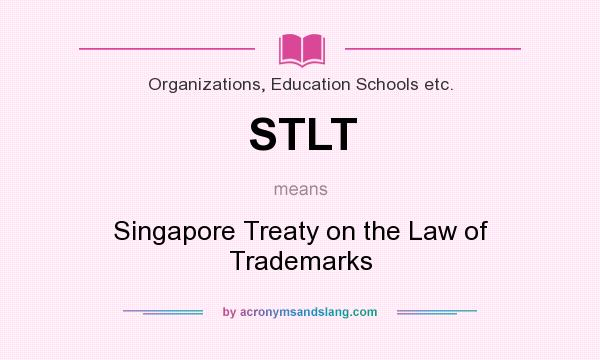What does STLT mean? It stands for Singapore Treaty on the Law of Trademarks