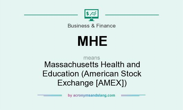 What does MHE mean? It stands for Massachusetts Health and Education (American Stock Exchange [AMEX])